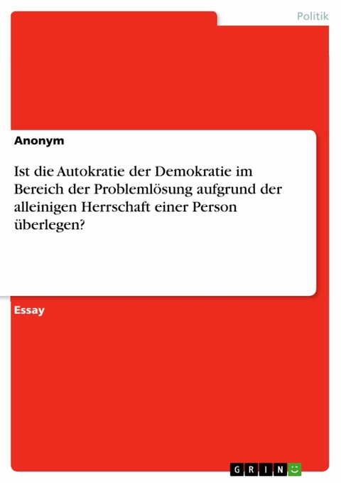 Ist die Autokratie der Demokratie im Bereich der Problemlösung aufgrund der alleinigen Herrschaft einer Person überlegen?