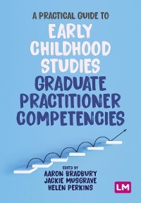 A Practical Guide to Early Childhood Studies Graduate Practitioner Competencies - 