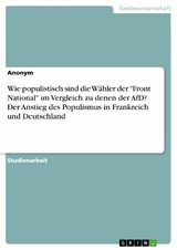 Wie populistisch sind die Wähler der "Front National" im Vergleich zu denen der AfD? Der Anstieg des Populismus in Frankreich und Deutschland