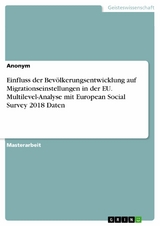 Einfluss der Bevölkerungsentwicklung auf Migrationseinstellungen in der EU. Multilevel-Analyse mit European Social Survey 2018 Daten