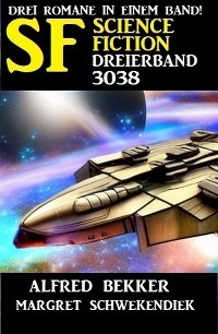 Science Fiction Dreierband 3038 - Alfred Bekker, Margret Schwekendiek