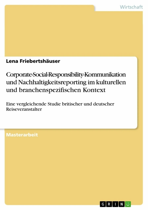 Corporate-Social-Responsibility-Kommunikation und Nachhaltigkeitsreporting im kulturellen und branchenspezifischen Kontext - Lena Friebertshäuser