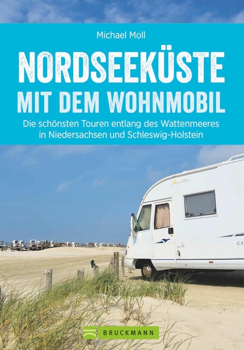 Nordseeküste mit dem Wohnmobil: Die schönsten Routen entlang des Weltnaturerbes Wattenmeer - Michael Moll