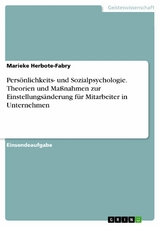 Persönlichkeits- und Sozialpsychologie. Theorien und Maßnahmen zur Einstellungsänderung für Mitarbeiter in Unternehmen - Marieke Herbote-Fabry