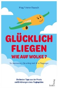 Glücklich fliegen – wie auf Wolke 7 - Irene Rausch