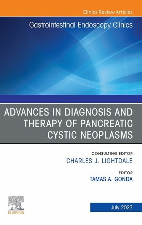 Advances in Diagnosis and Therapy of Pancreatic Cystic Neoplasms, An Issue of Gastrointestinal Endoscopy Clinics, E-Book - 