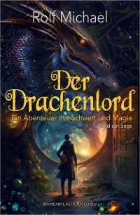 Der Drachenlord – Ein Abenteuer mit Schwert und Magie: Band 1 - Rolf Michael