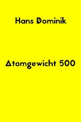 Atomgewicht 500 - Hans Dominik