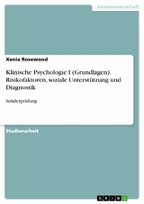 Klinische Psychologie I (Grundlagen). Risikofaktoren, soziale Unterstützung und Diagnostik - Xenia Rosewood