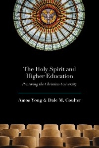 Holy Spirit and Higher Education -  Dale M. Coulter,  Amos Yong