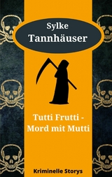 Tutti Frutti - Mord mit Mutti -  Sylke Tannhäuser