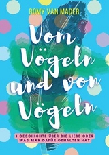 Vom Vögeln und von Vögeln - Romy van Mader