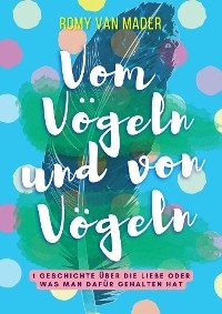 Vom Vögeln und von Vögeln - Romy van Mader