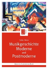 Musikgeschichte Moderne und Postmoderne - Stefan Weiss