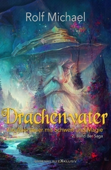 Drachenvater – Ein Abenteuer mit Schwert und Magie: Band 2 - Rolf Michael