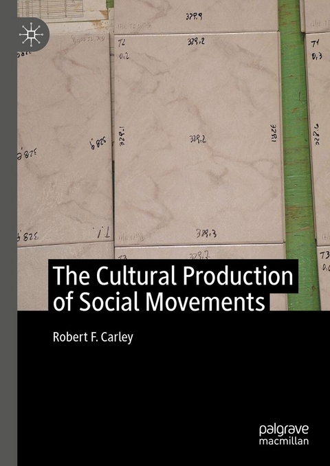 The Cultural Production of Social Movements - Robert F. Carley