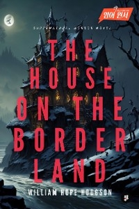 The House on the Borderland - William Hope Hodgson