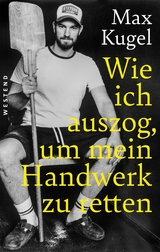 Wie ich auszog, um mein Handwerk zu retten - Max Kugel