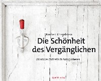 Die Schönheit des Vergänglichen - Manfred Kriegelstein