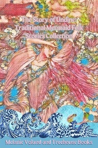 The Story of Undine: Traditional Mermaid Folk Stories Collection - Treehouse Books, Melanie Voland