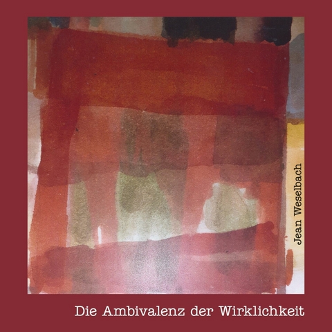 Die Ambivalenz der Wirklichkeit -  Jean Weselbach