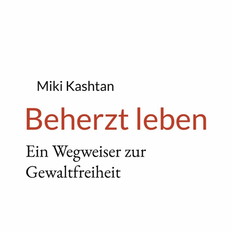 Beherzt leben - Miki Kashtan