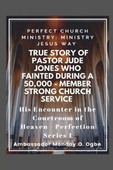 True Story of Pastor Jude Jones who FAINTED during a 50,000 - member Strong Church -  Ambassador Monday O Ogbe