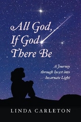 All God, If God There Be : A Journey through Incest into Incarnate Light -  Linda Carleton