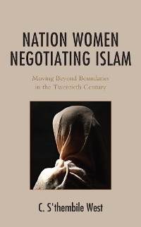 Nation Women Negotiating Islam -  C. S'thembile West