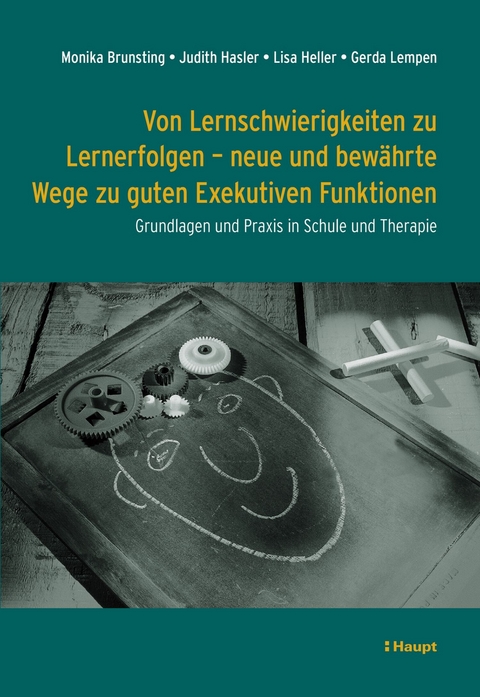 Von Lernschwierigkeiten zu Lernerfolgen - neue und bewährte Wege zu guten Exekutiven Funktionen - Monika Brunsting, Judith Hasler, Lisa Heller, Gerda Lempen