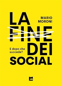 La fine dei social - Mario Moroni