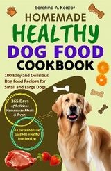 Homemade Healthy Dog Food Cookbook - Serafina A. Keisler