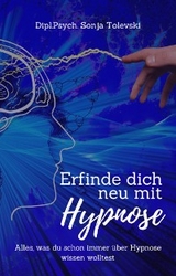 Erfinde dich neu mit Hypnose - Dipl.Psych. Sonja Tolevski