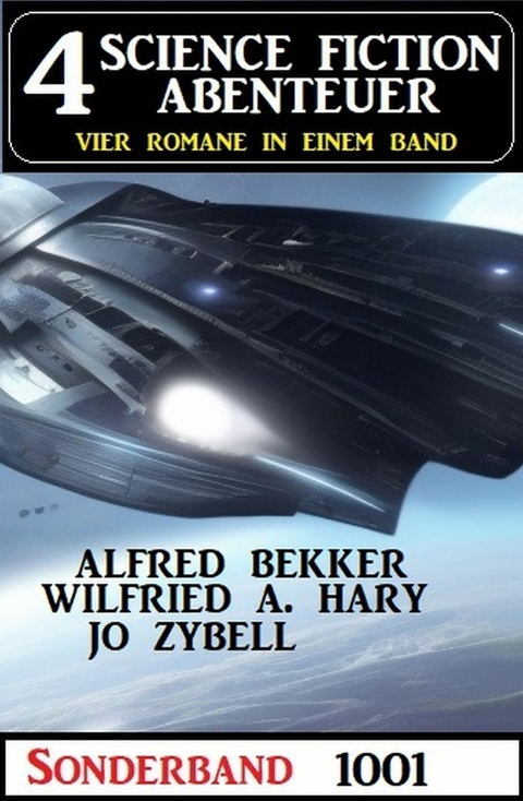 4 Science Fiction Abenteuer Sonderband 1001 -  Alfred Bekker,  Wilfried A. Hary,  Jo Zybell