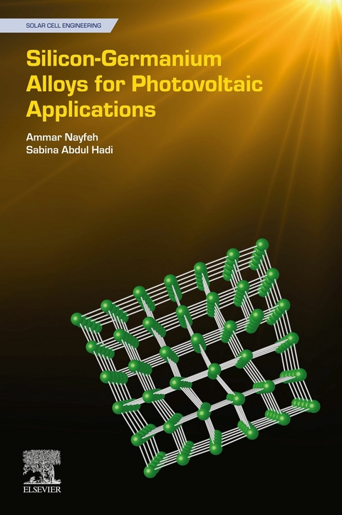 Silicon-Germanium Alloys for Photovoltaic Applications -  Sabina Abdul Hadi,  Ammar Nayfeh