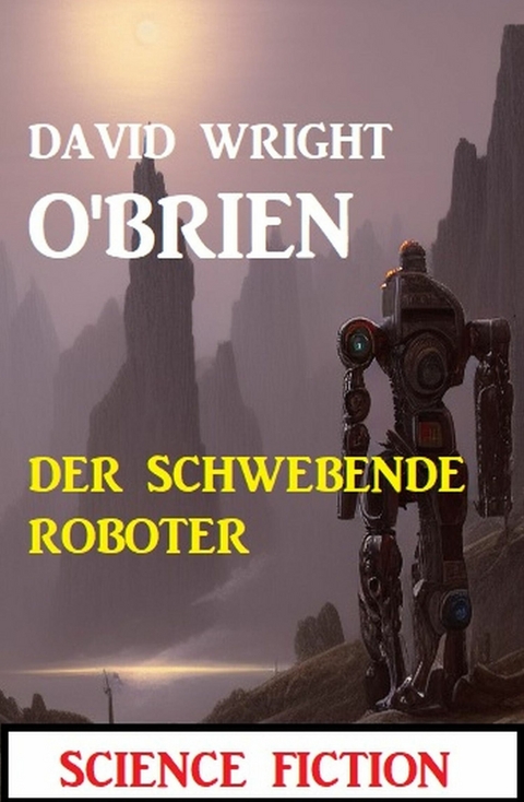 Der schwebende Roboter: Science Fiction -  David Wright O'Brien