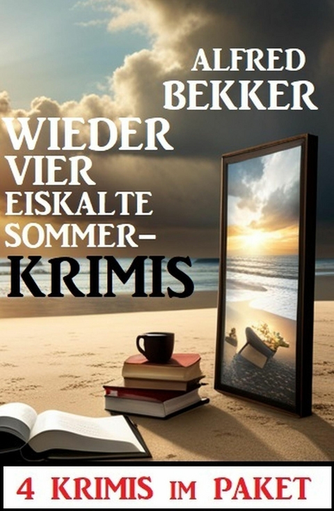 Wieder vier eiskalte Sommerkrimmis: 4 Krimis im Paket -  Alfred Bekker