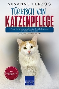 Türkisch Van Katzenpflege – Pflege, Ernährung und häufige Krankheiten rund um Deine Türkisch Van - Susanne Herzog