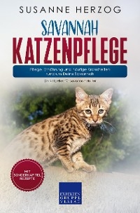 Savannah Katzenpflege – Pflege, Ernährung und häufige Krankheiten rund um Deine Savannah - Susanne Herzog