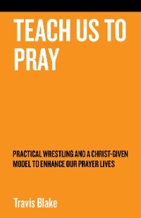 Teach Us To Pray -  Travis Blake