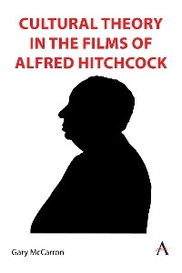 Cultural Theory in the Films of Alfred Hitchcock - Gary McCarron