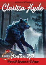 Clarissa Hyde: Band 13 - Werwolf-Spuren im Schnee - Thorsten Roth