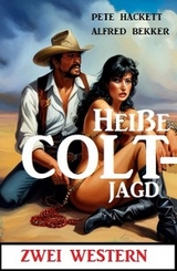 Heiße Coltjagd: Zwei Western - Alfred Bekker, Pete Hackett