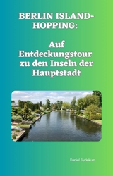 Berlin Island-Hopping: Auf Entdeckungstour zu den Inseln der Hauptstadt - Daniel Sydekum