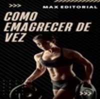 Como Emagrecer de Vez - MAX EDITORIAL