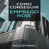 Como conseguir emprego hoje - MAX EDITORIAL