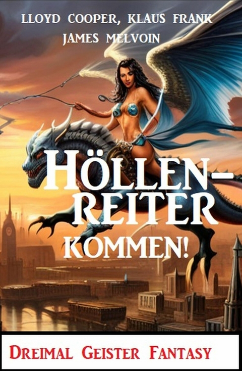 Höllenreiter kommen! Dreimal Geister Fantasy -  Lloyd Cooper,  Klaus Frank,  James Melvoin