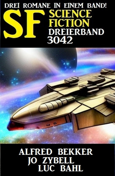 Science Fiction Dreierband 3042 -  Alfred Bekker,  Jo Zybell,  Luc Bahl