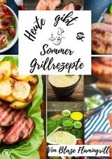 Heute gibt es - Sommer Grillrezepte - Blaze Flamingrill