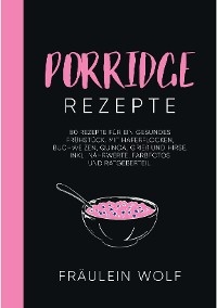 PORRIDGE REZEPTE - Fräulein Wolf